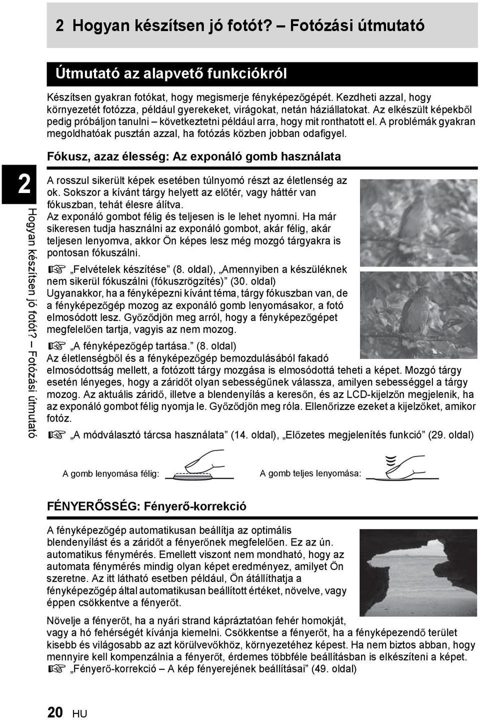 A problémák gyakran megoldhatóak pusztán azzal, ha fotózás közben jobban odafigyel.