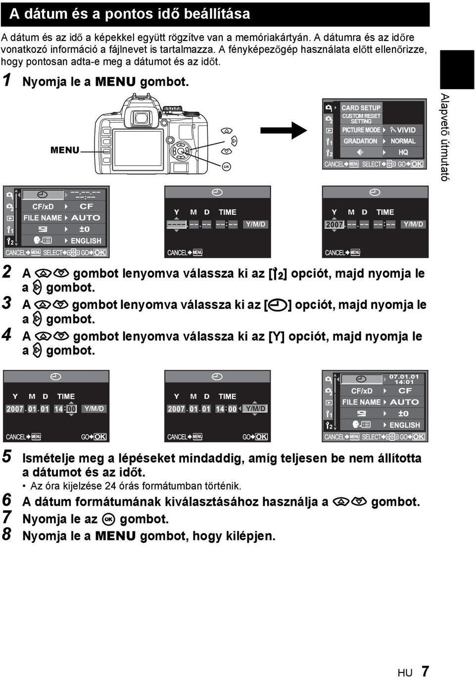 MENU a d c i CUSTOM RESET SETTING Alapvet útmutató Y/M/D Y/M/D 2 A ac gombot lenyomva válassza ki az [Z] opciót, majd nyomja le a d gombot.