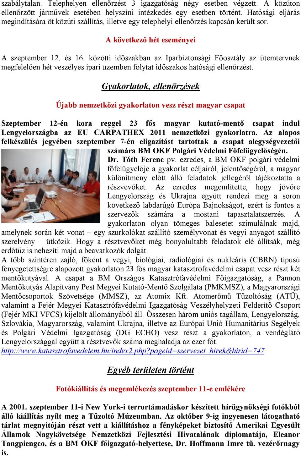 közötti időszakban az Iparbiztonsági Főosztály az ütemtervnek megfelelően hét veszélyes ipari üzemben folytat időszakos hatósági ellenőrzést.