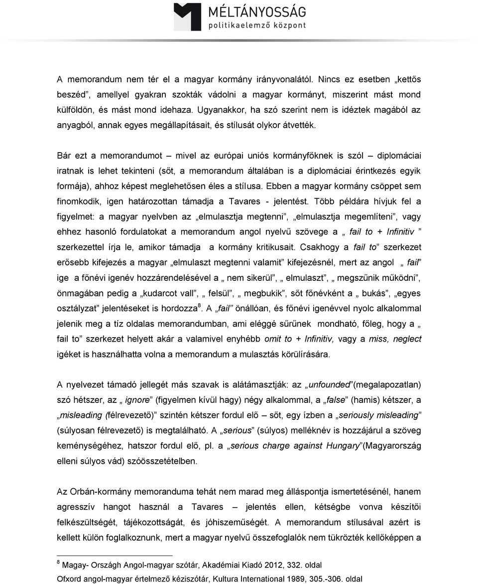 Bár ezt a memorandumot mivel az európai uniós kormányfőknek is szól diplomáciai iratnak is lehet tekinteni (sőt, a memorandum általában is a diplomáciai érintkezés egyik formája), ahhoz képest