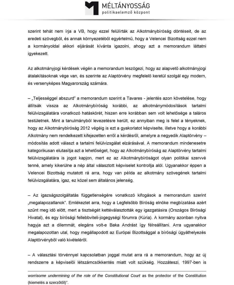 Az alkotmányjogi kérdések végén a memorandum leszögezi, hogy az alapvető alkotmányjogi átalakításoknak vége van, és szerinte az Alaptörvény megfelelő keretül szolgál egy modern, és versenyképes