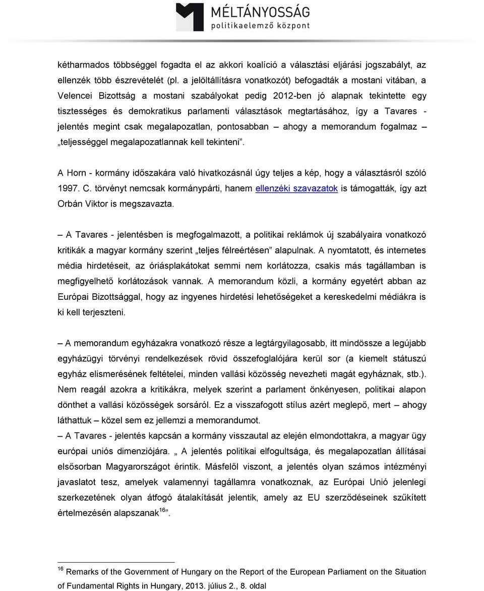 megtartásához, így a Tavares - jelentés megint csak megalapozatlan, pontosabban ahogy a memorandum fogalmaz teljességgel megalapozatlannak kell tekinteni.