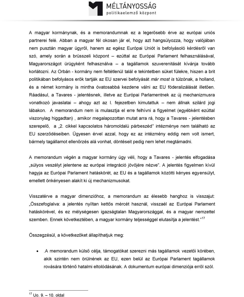 ezúttal az Európai Parlament felhasználásával, Magyarországot ürügyként felhasználva a tagállamok szuverenitását kívánja tovább korlátozni.