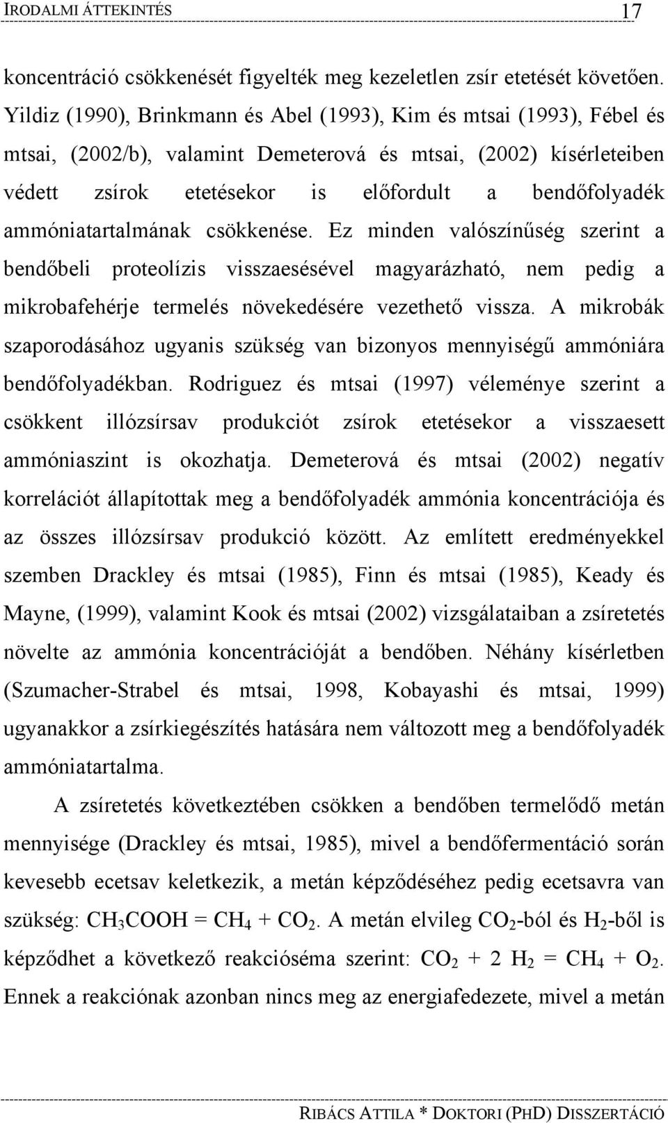 ammóniatartalmának csökkenése. Ez minden valószínűség szerint a bendőbeli proteolízis visszaesésével magyarázható, nem pedig a mikrobafehérje termelés növekedésére vezethető vissza.