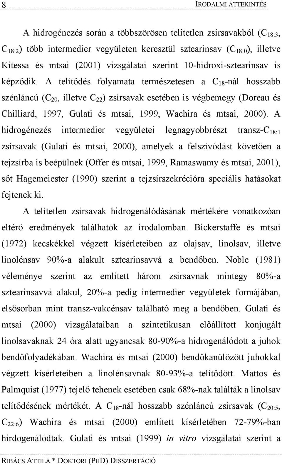 A telítődés folyamata természetesen a C 18 -nál hosszabb szénláncú (C 20, illetve C 22 ) zsírsavak esetében is végbemegy (Doreau és Chilliard, 1997, Gulati és mtsai, 1999, Wachira és mtsai, 2000).