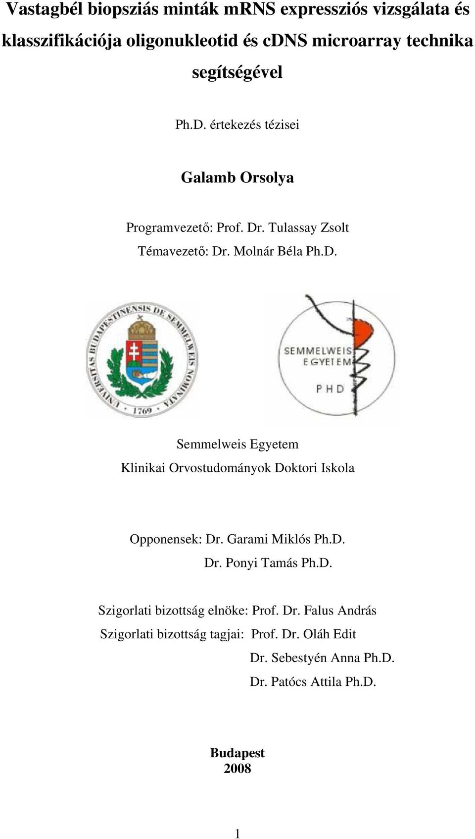 Garami Miklós Ph.D. Dr. Ponyi Tamás Ph.D. Szigorlati bizottság elnöke: Prof. Dr. Falus András Szigorlati bizottság tagjai: Prof. Dr. Oláh Edit Dr.
