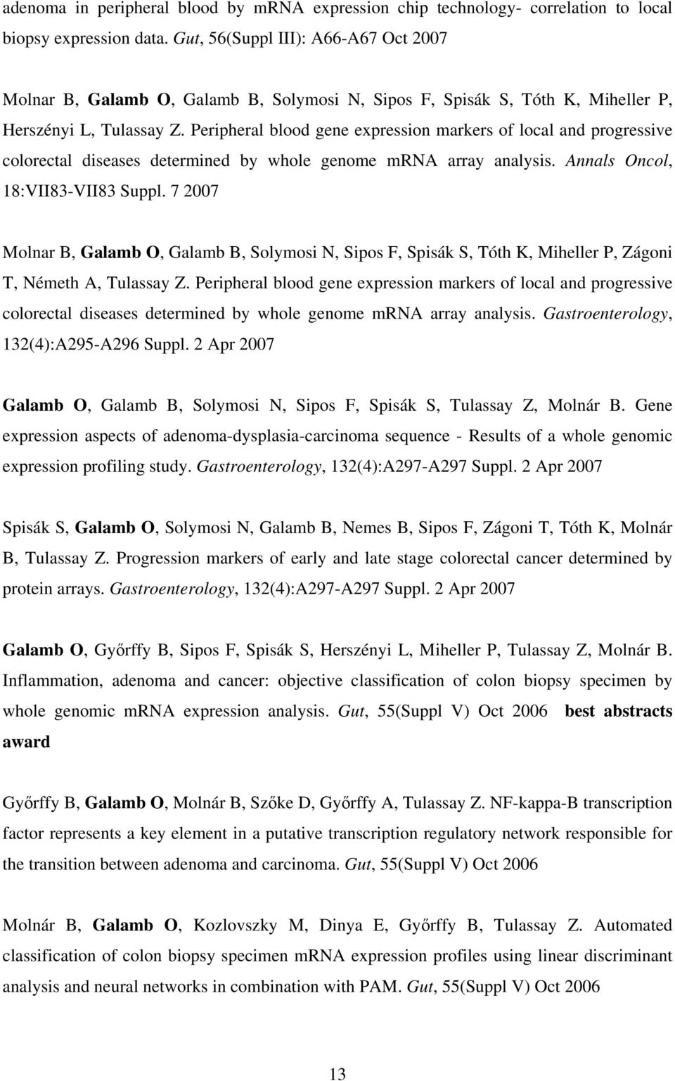 Peripheral blood gene expression markers of local and progressive colorectal diseases determined by whole genome mrna array analysis. Annals Oncol, 18:VII83-VII83 Suppl.