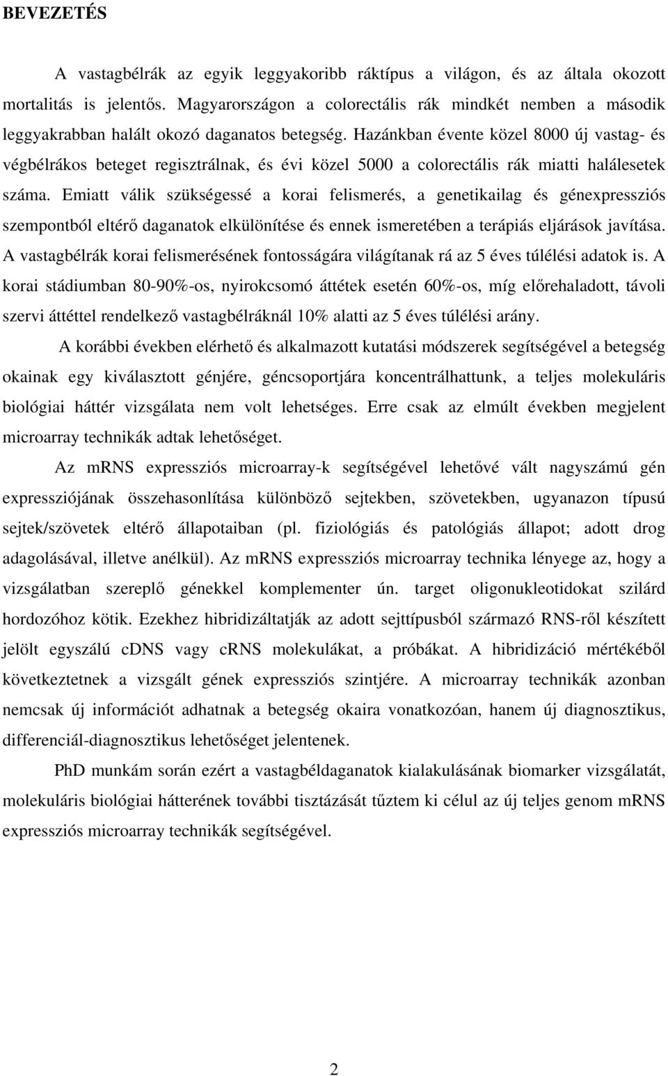 Hazánkban évente közel 8000 új vastag- és végbélrákos beteget regisztrálnak, és évi közel 5000 a colorectális rák miatti halálesetek száma.