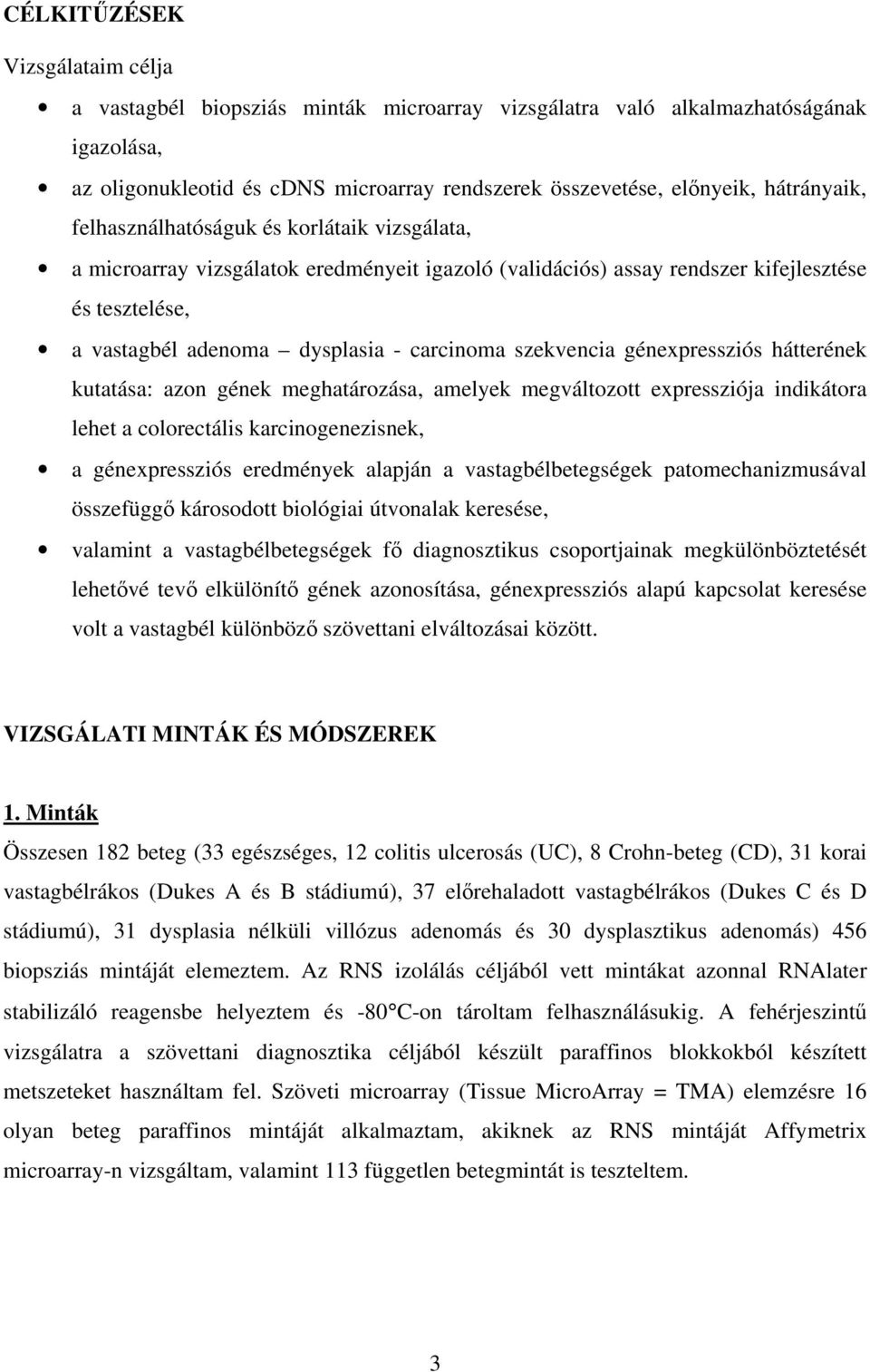 carcinoma szekvencia génexpressziós hátterének kutatása: azon gének meghatározása, amelyek megváltozott expressziója indikátora lehet a colorectális karcinogenezisnek, a génexpressziós eredmények