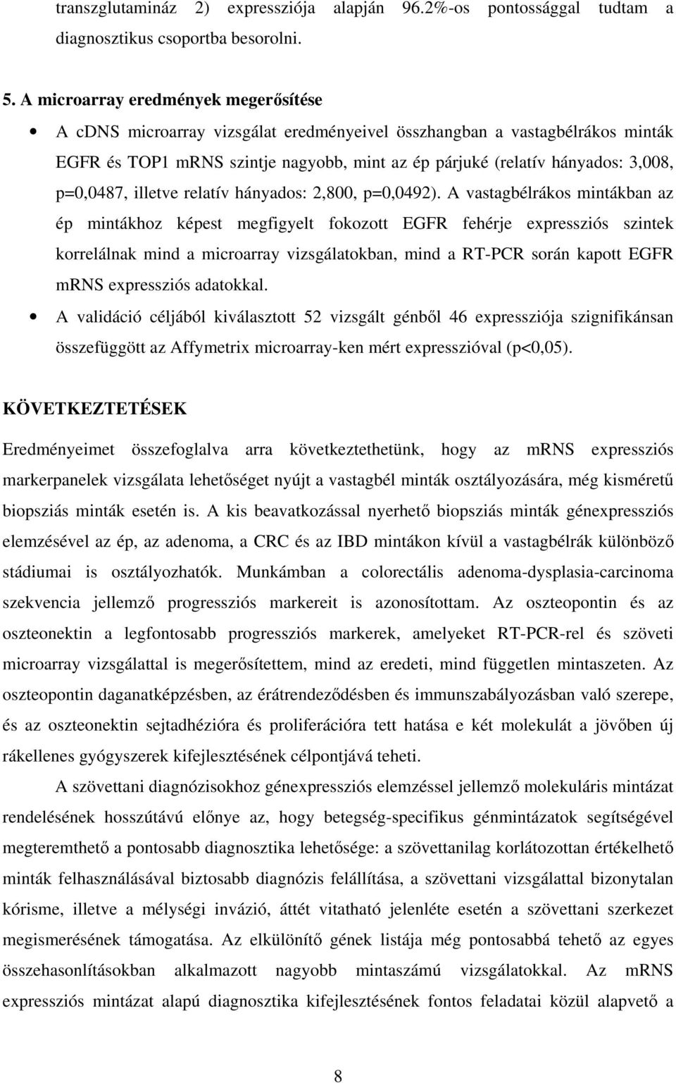 p=0,0487, illetve relatív hányados: 2,800, p=0,0492).