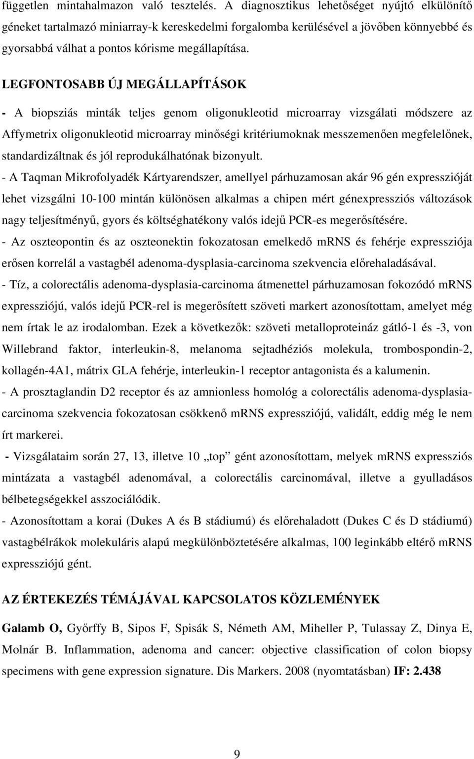 LEGFONTOSABB ÚJ MEGÁLLAPÍTÁSOK - A biopsziás minták teljes genom oligonukleotid microarray vizsgálati módszere az Affymetrix oligonukleotid microarray minőségi kritériumoknak messzemenően