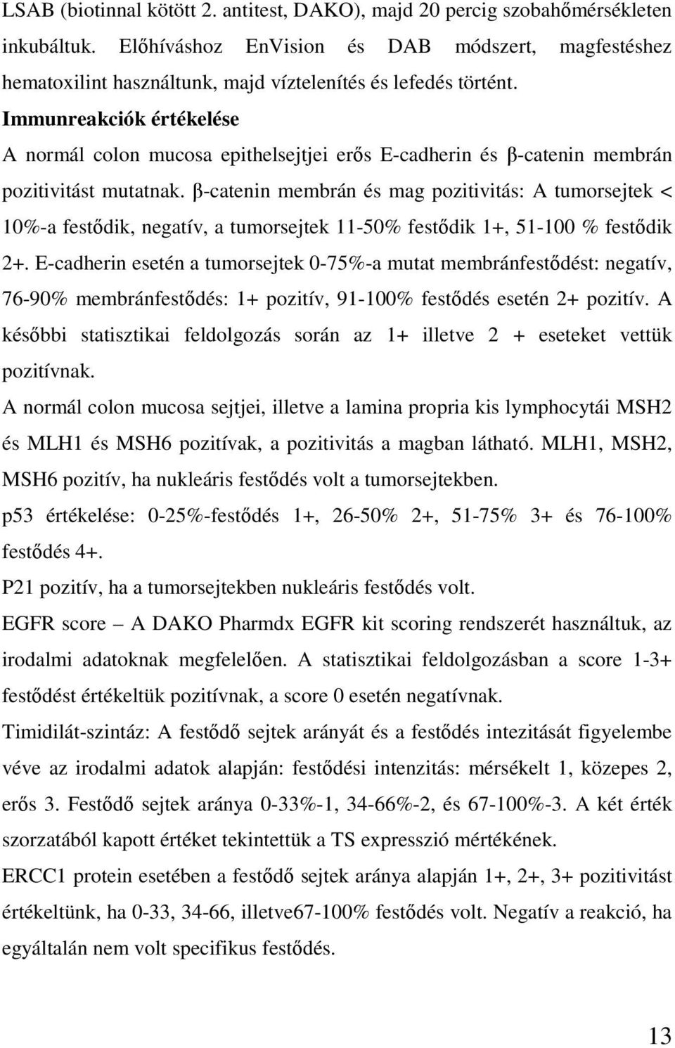 Immunreakciók értékelése A normál colon mucosa epithelsejtjei erős E-cadherin és β-catenin membrán pozitivitást mutatnak.