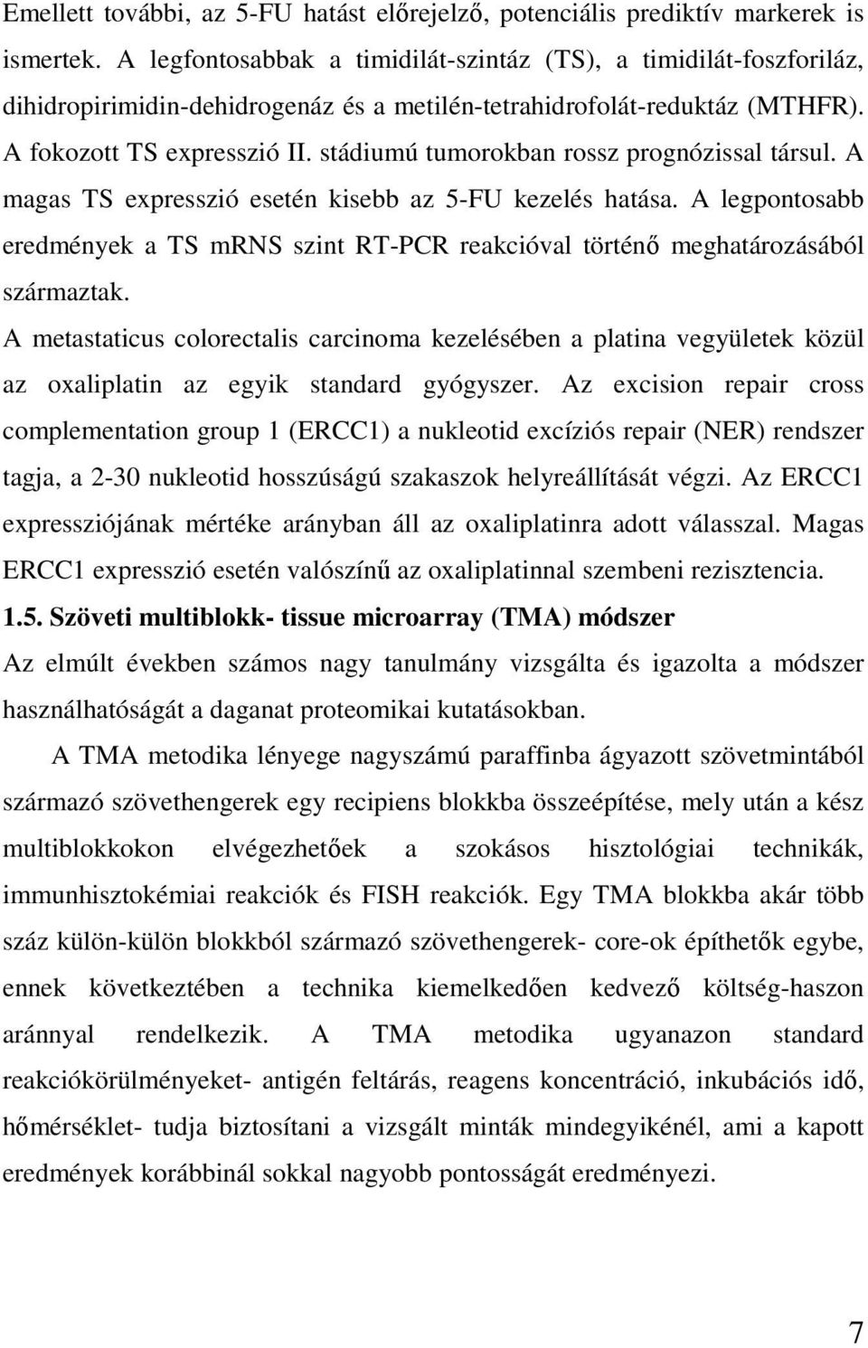 stádiumú tumorokban rossz prognózissal társul. A magas TS expresszió esetén kisebb az 5-FU kezelés hatása.