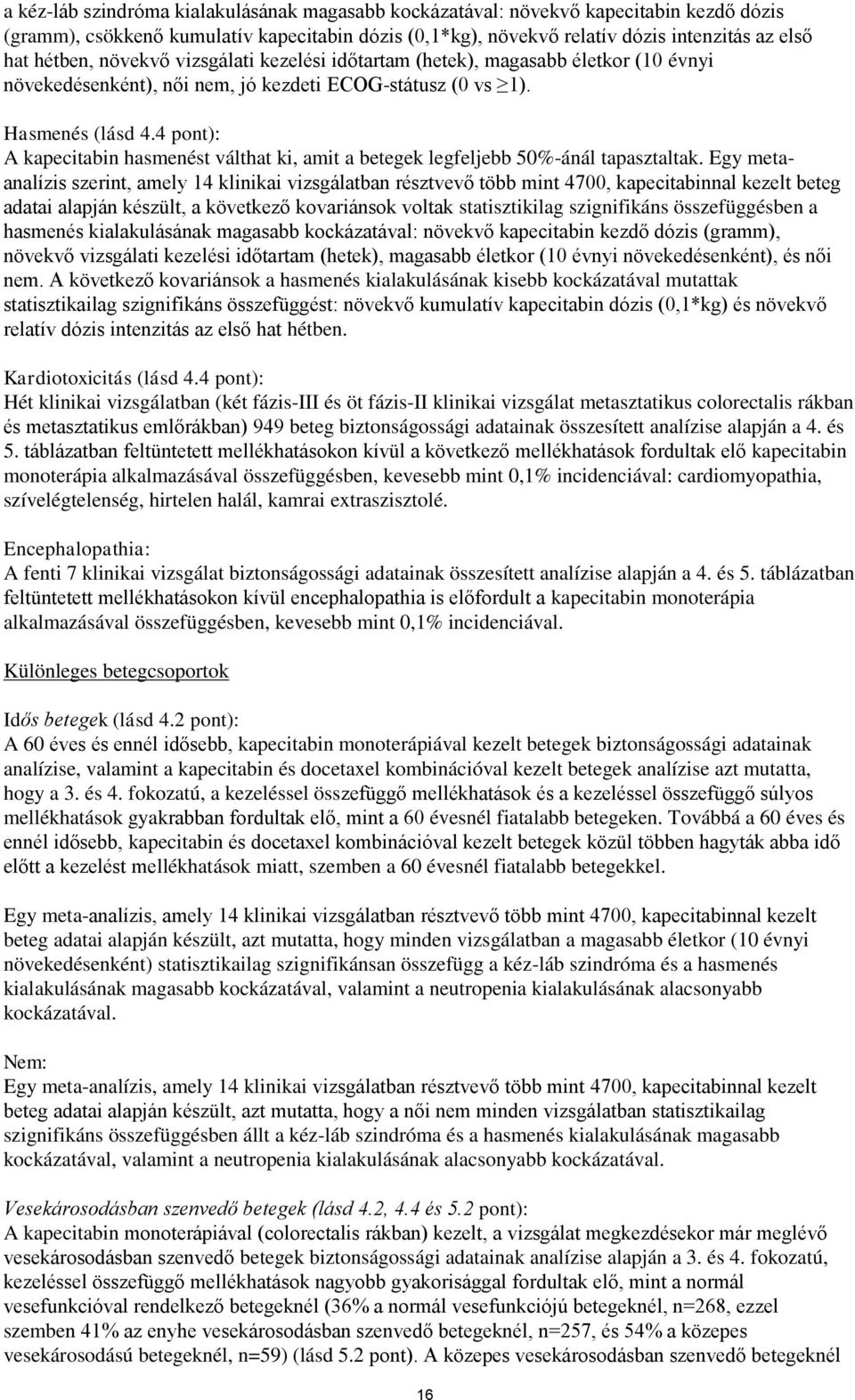 4 pont): A kapecitabin hasmenést válthat ki, amit a betegek legfeljebb 50%-ánál tapasztaltak.