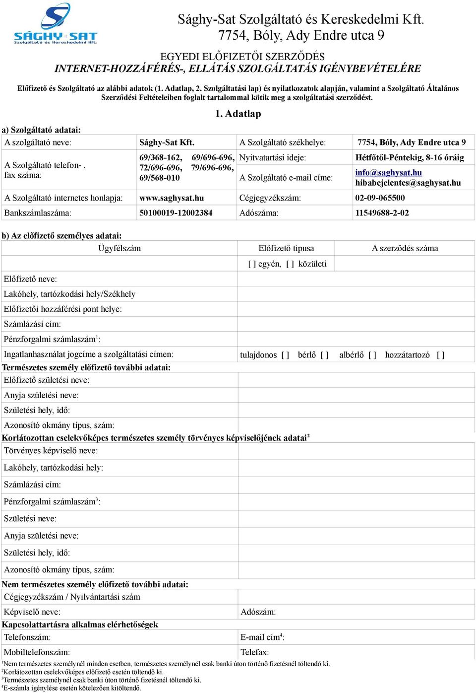 Szolgáltatási lap) és nyilatkozatok alapján, valamint a Szolgáltató Általános Szerződési Feltételeiben foglalt tartalommal kötik meg a szolgáltatási szerződést. 1.