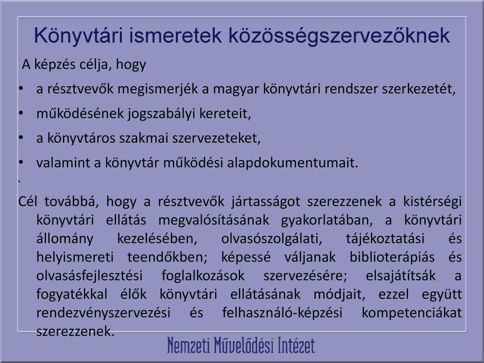 Cél továbbá, hogy a résztvevők jártasságot szerezzenek a kistérségi könyvtári ellátás megvalósításának gyakorlatában, a könyvtári állomány kezelésében, olvasószolgálati,