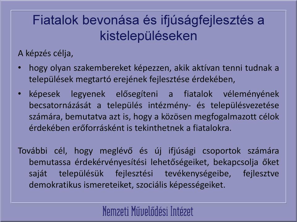 bemutatva azt is, hogy a közösen megfogalmazott célok érdekében erőforrásként is tekinthetnek a fiatalokra.