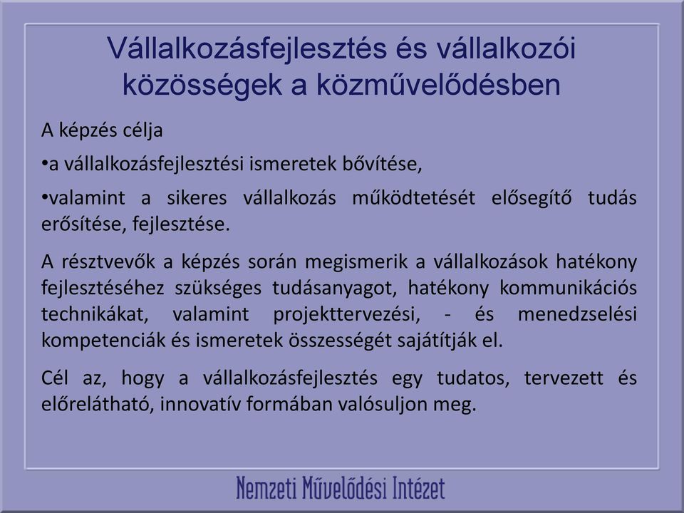 A résztvevők a képzés során megismerik a vállalkozások hatékony fejlesztéséhez szükséges tudásanyagot, hatékony kommunikációs technikákat,