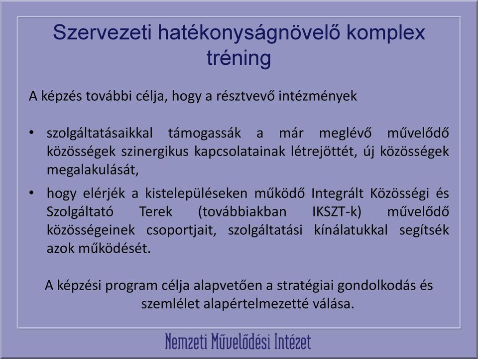 kistelepüléseken működő Integrált Közösségi és Szolgáltató Terek (továbbiakban IKSZT-k) művelődő közösségeinek csoportjait,