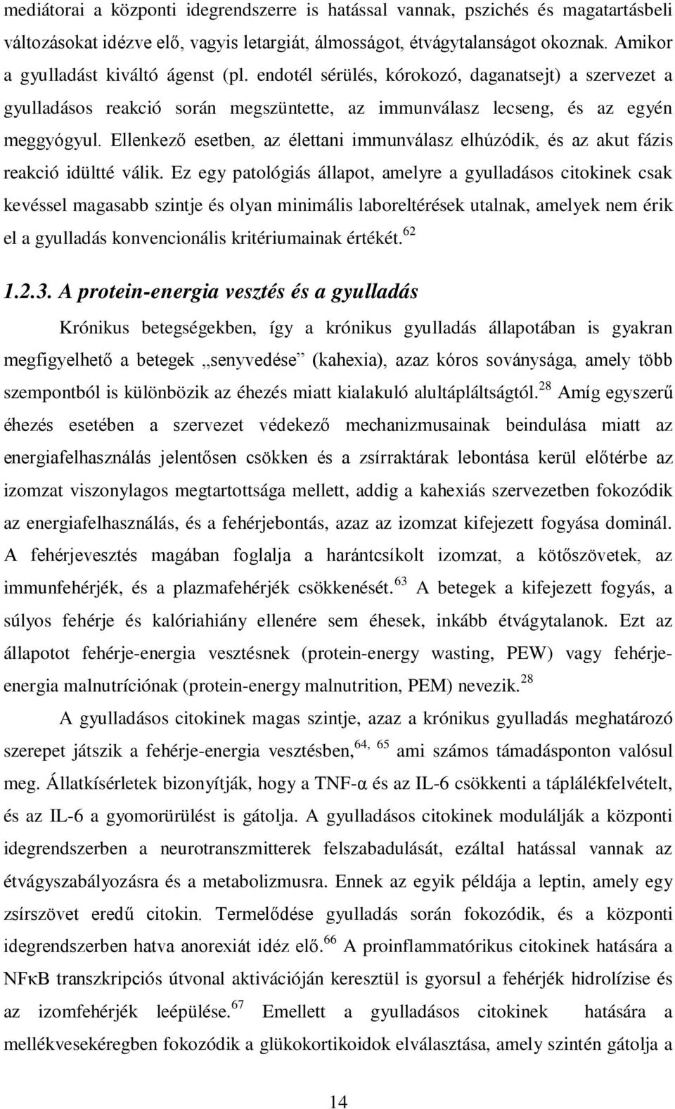 Ellenkező esetben, az élettani immunválasz elhúzódik, és az akut fázis reakció idültté válik.