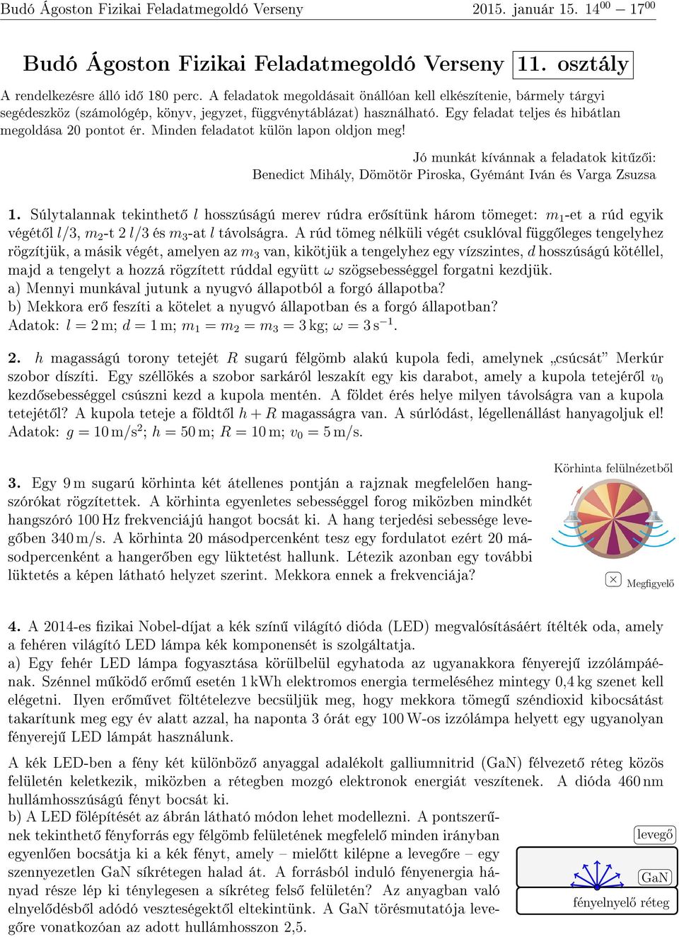 A rúd tömeg nélküli végét csuklóval függ leges tengelyhez rögzítjük, a másik végét, amelyen az m 3 van, kikötjük a tengelyhez egy vízszintes, d hosszúságú kötéllel, majd a tengelyt a hozzá rögzített