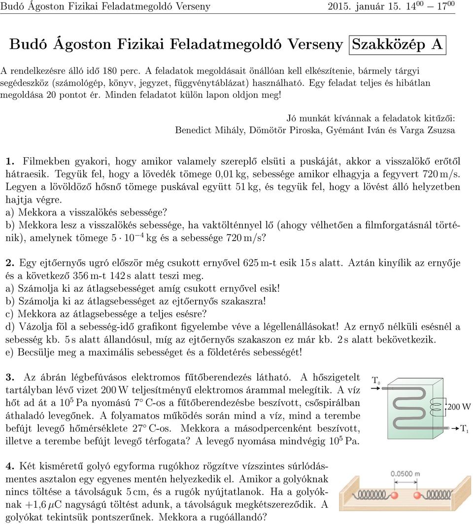 a) Mekkora a visszalökés sebessége? b) Mekkora lesz a visszalökés sebessége, ha vaktölténnyel l (ahogy vélhet en a lmforgatásnál történik), amelynek tömege 5 10 4 kg és a sebessége 720 m/s? 2.