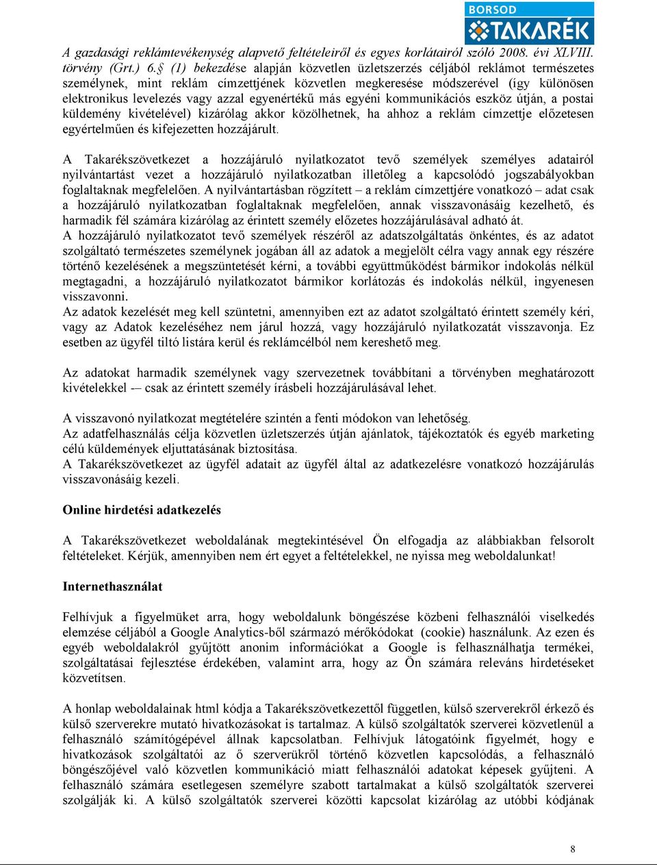 egyenértékű más egyéni kommunikációs eszköz útján, a postai küldemény kivételével) kizárólag akkor közölhetnek, ha ahhoz a reklám címzettje előzetesen egyértelműen és kifejezetten hozzájárult.