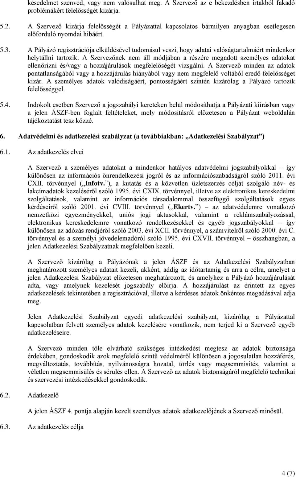 A Pályázó regisztrációja elküldésével tudomásul veszi, hogy adatai valóságtartalmáért mindenkor helytállni tartozik.