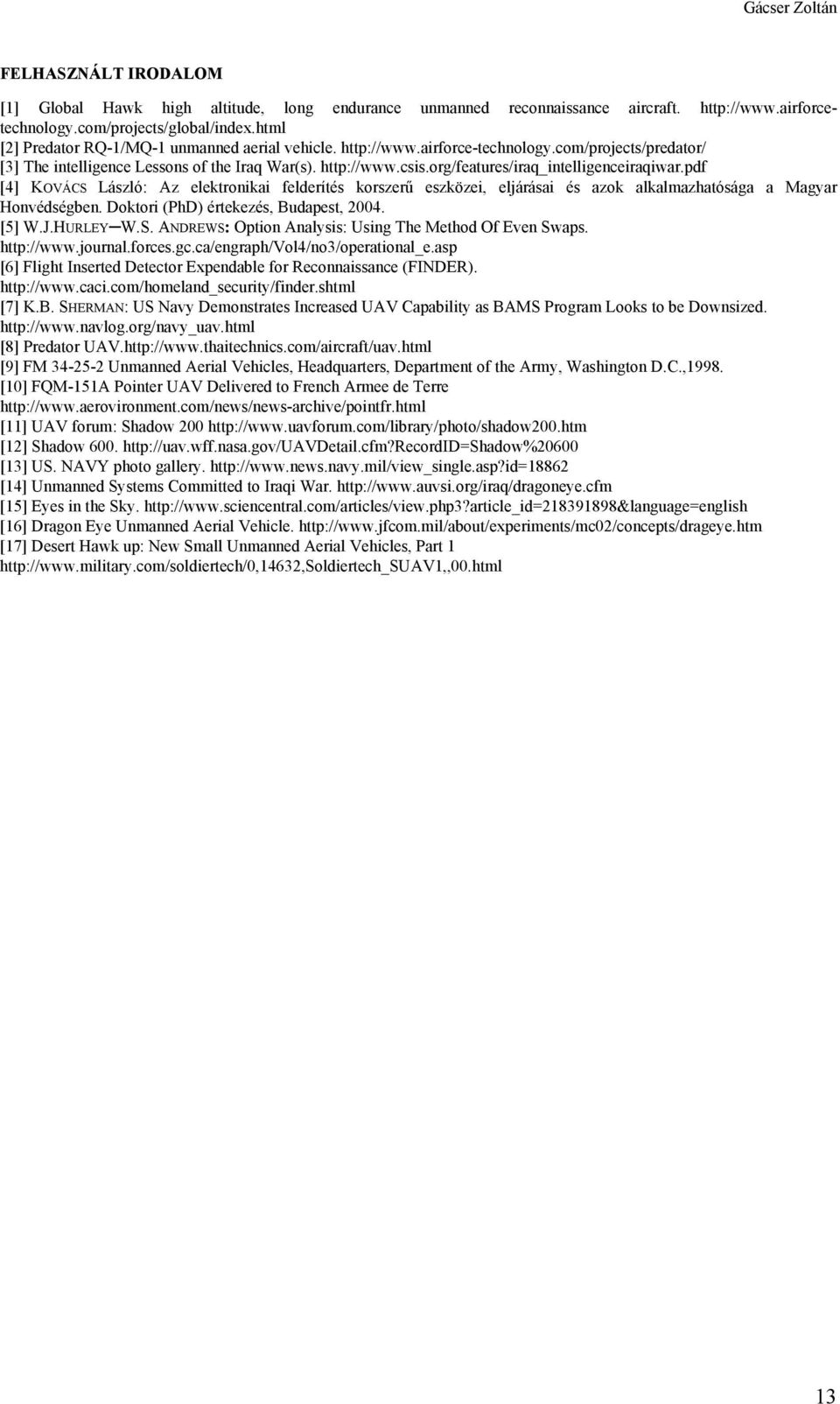 org/features/iraq_intelligenceiraqiwar.pdf [4] KOVÁCS László: Az elektronikai felderítés korszerű eszközei, eljárásai és azok alkalmazhatósága a Magyar Honvédségben.