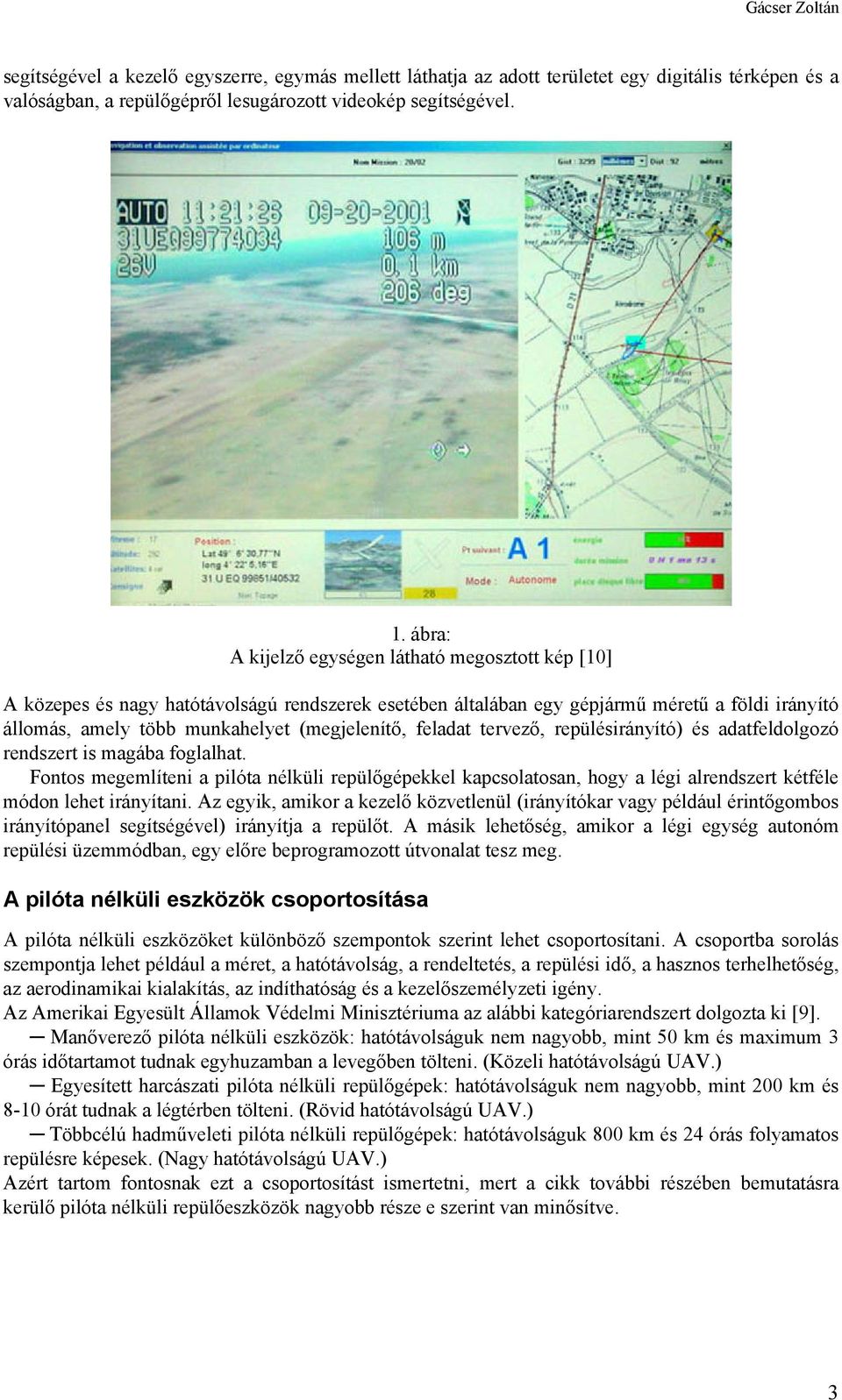 feladat tervező, repülésirányító) és adatfeldolgozó rendszert is magába foglalhat.
