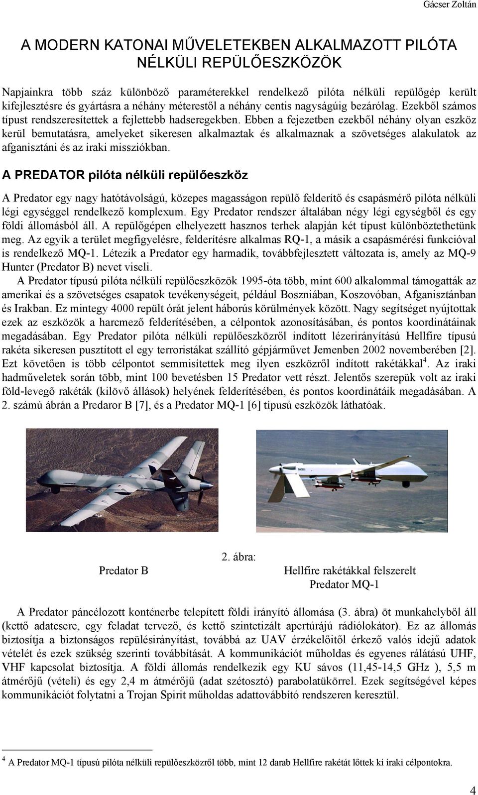 Ebben a fejezetben ezekből néhány olyan eszköz kerül bemutatásra, amelyeket sikeresen alkalmaztak és alkalmaznak a szövetséges alakulatok az afganisztáni és az iraki missziókban.