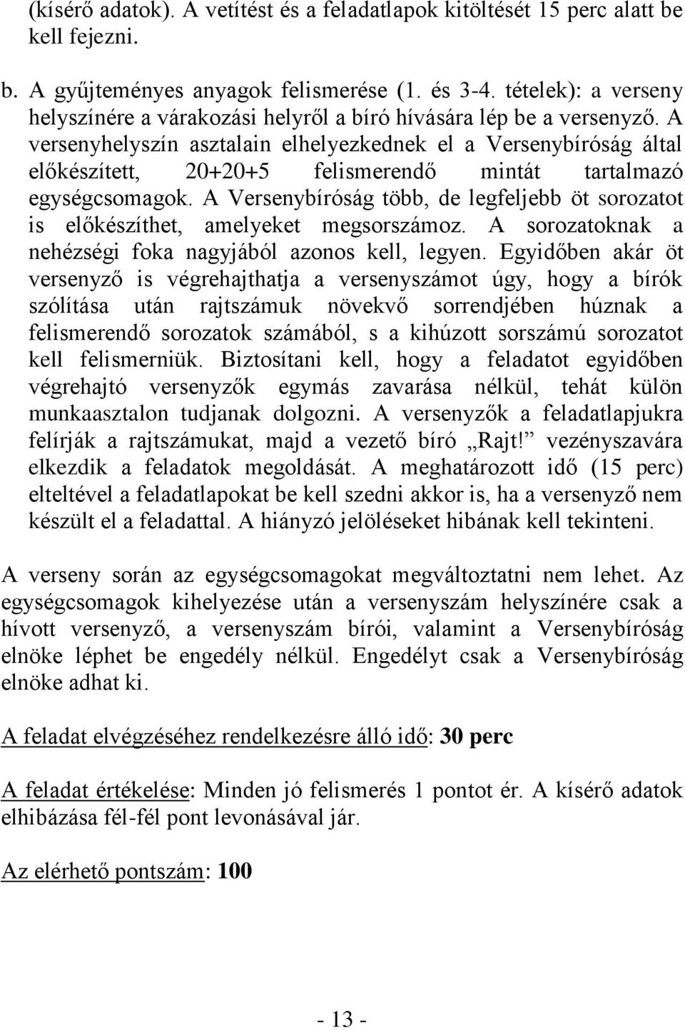 A versenyhelyszín asztalain elhelyezkednek el a Versenybíróság által előkészített, 20+20+5 felismerendő mintát tartalmazó egységcsomagok.