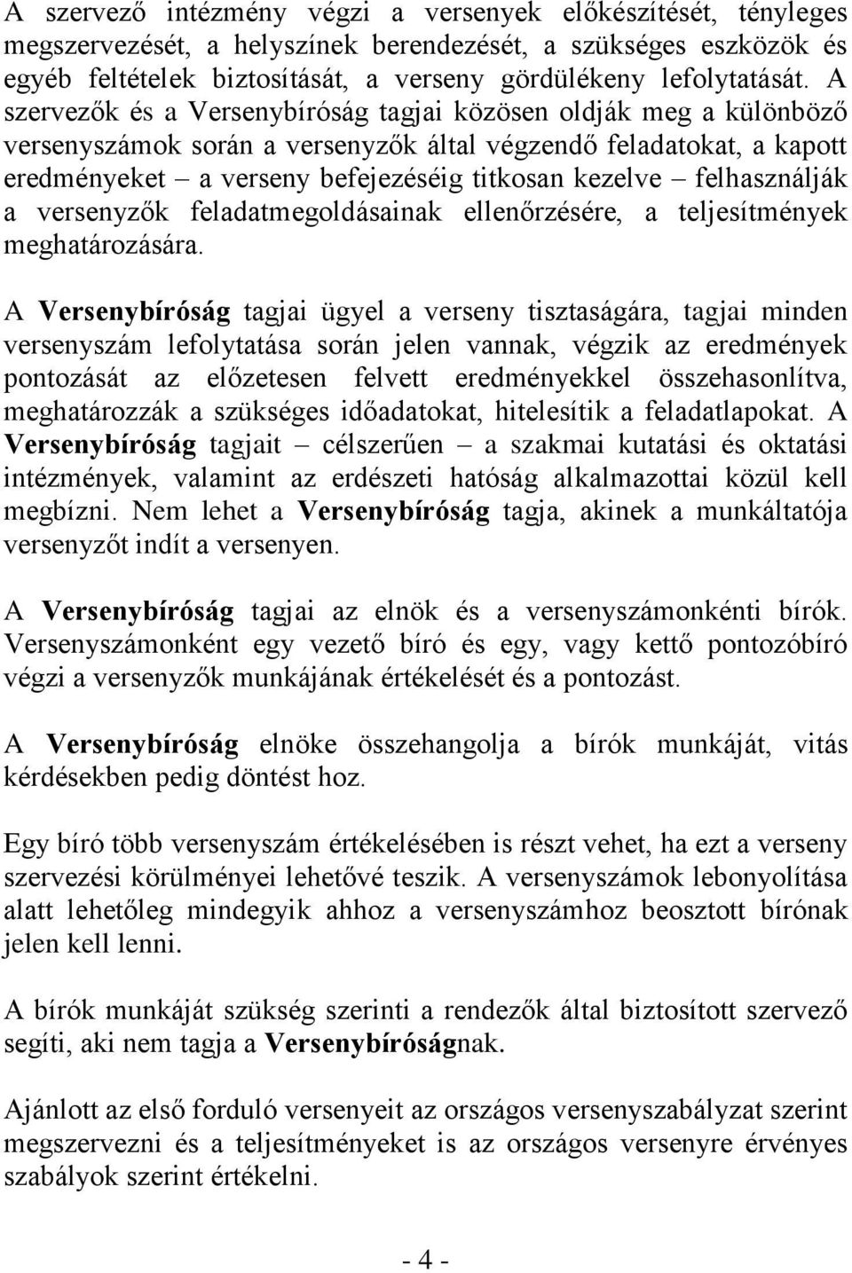felhasználják a versenyzők feladatmegoldásainak ellenőrzésére, a teljesítmények meghatározására.
