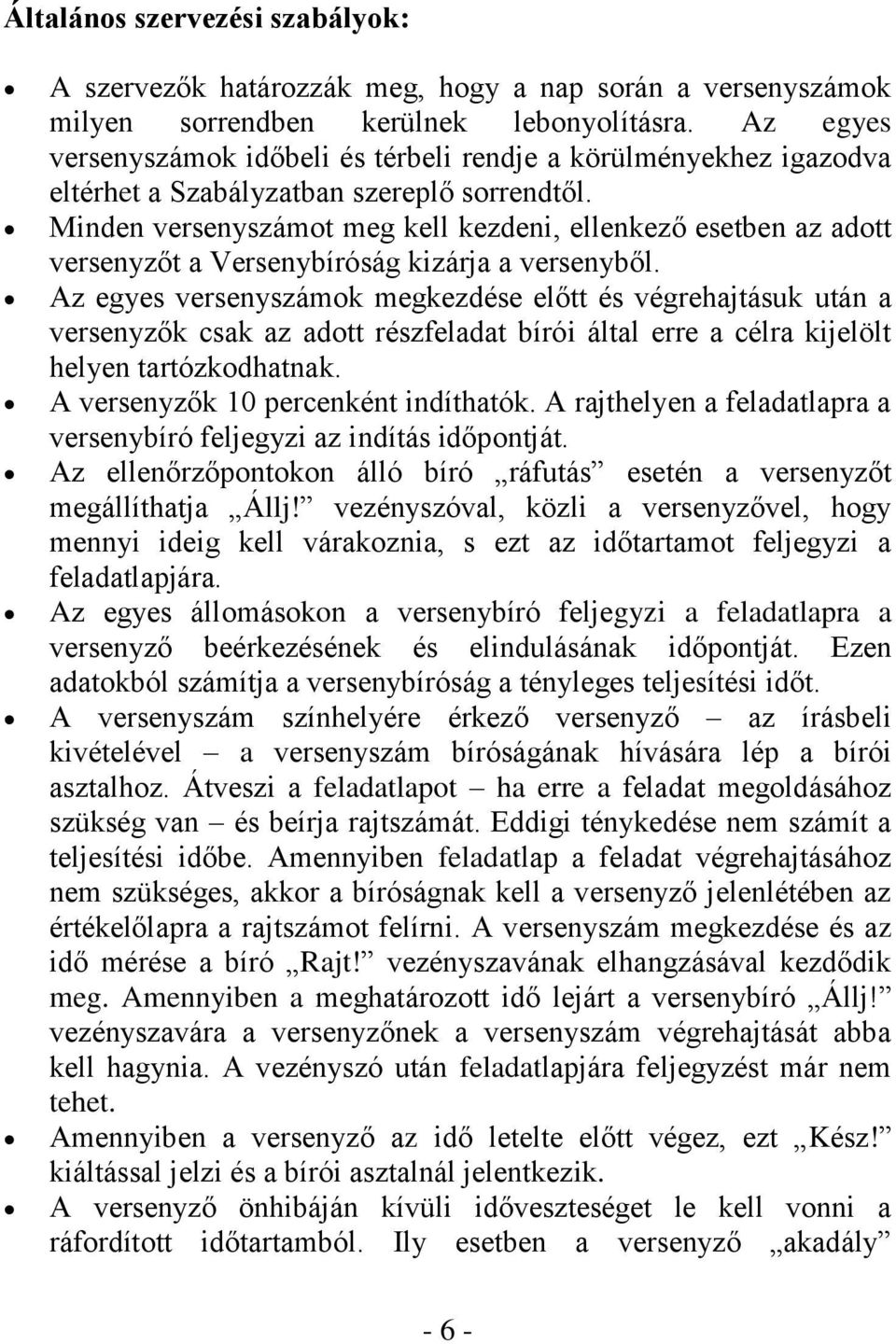 Minden versenyszámot meg kell kezdeni, ellenkező esetben az adott versenyzőt a Versenybíróság kizárja a versenyből.