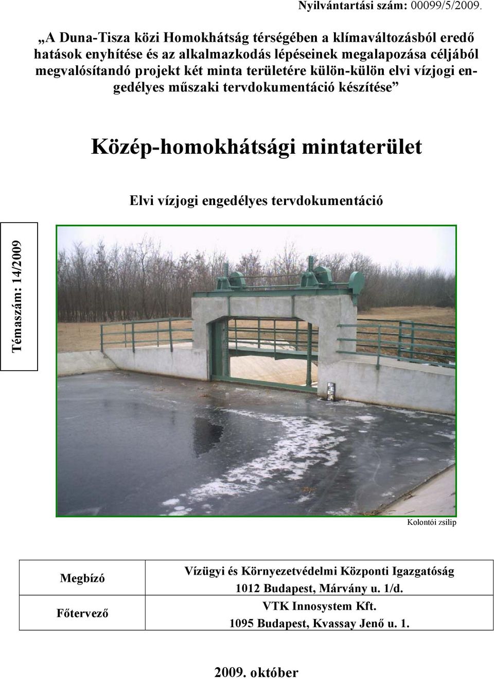 megvalósítandó projekt két minta területére külön-külön elvi vízjogi engedélyes műszaki tervdokumentáció készítése Közép-homokhátsági