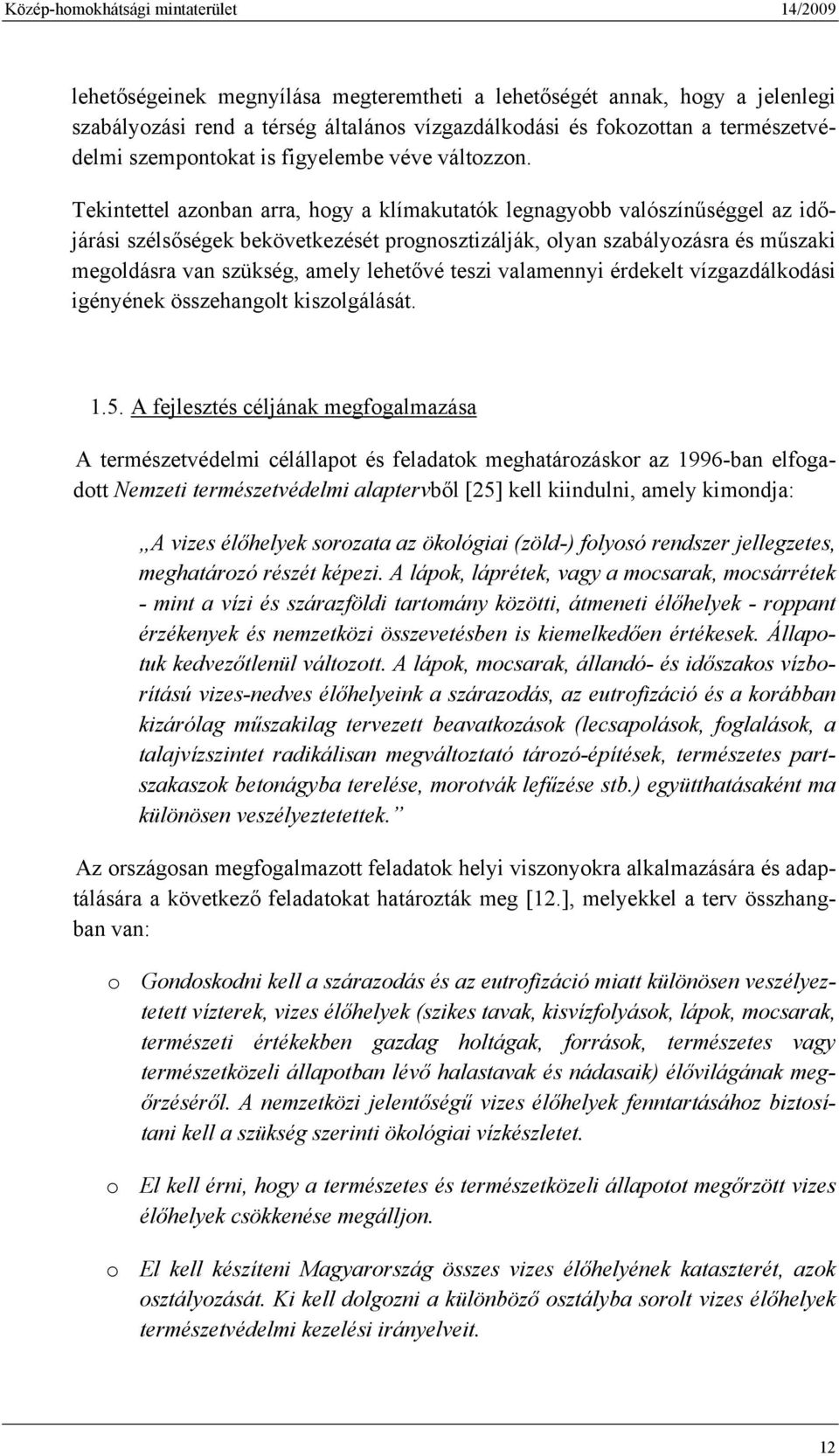 Tekintettel azonban arra, hogy a klímakutatók legnagyobb valószínűséggel az időjárási szélsőségek bekövetkezését prognosztizálják, olyan szabályozásra és műszaki megoldásra van szükség, amely