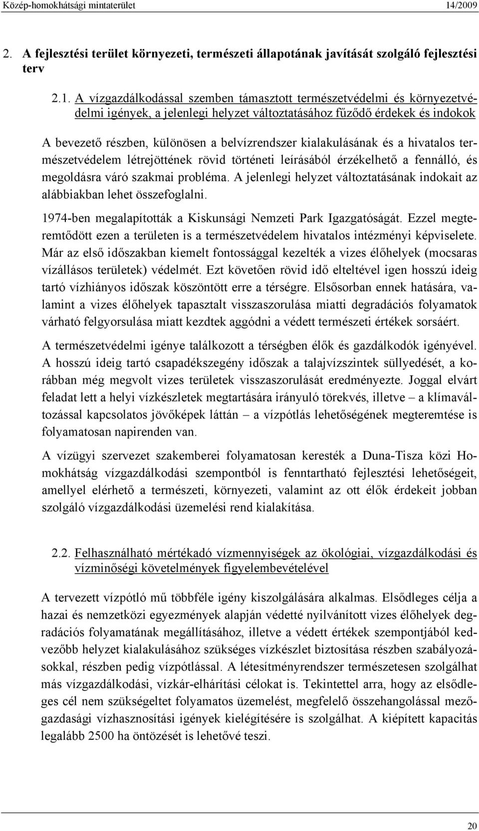 kialakulásának és a hivatalos természetvédelem létrejöttének rövid történeti leírásából érzékelhető a fennálló, és megoldásra váró szakmai probléma.