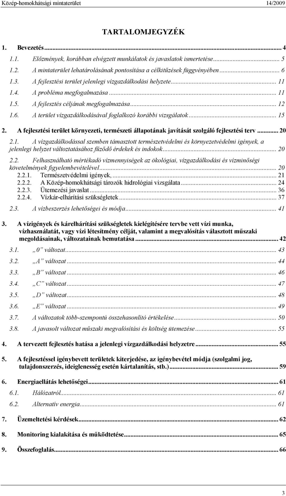 A terület vízgazdálkodásával foglalkozó korábbi vizsgálatok... 15