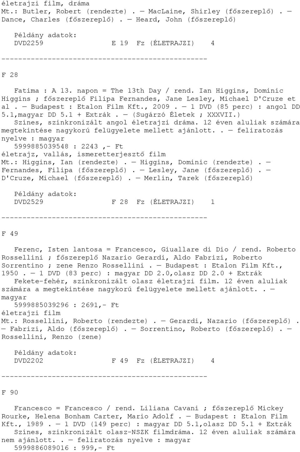 1,magyar DD 5.1 + Extrák. (Sugárzó Életek ; XXXVII.) Színes, szinkronizált angol életrajzi dráma. 12 éven aluliak számára megtekintése nagykorú felügyelete mellett ajánlott.