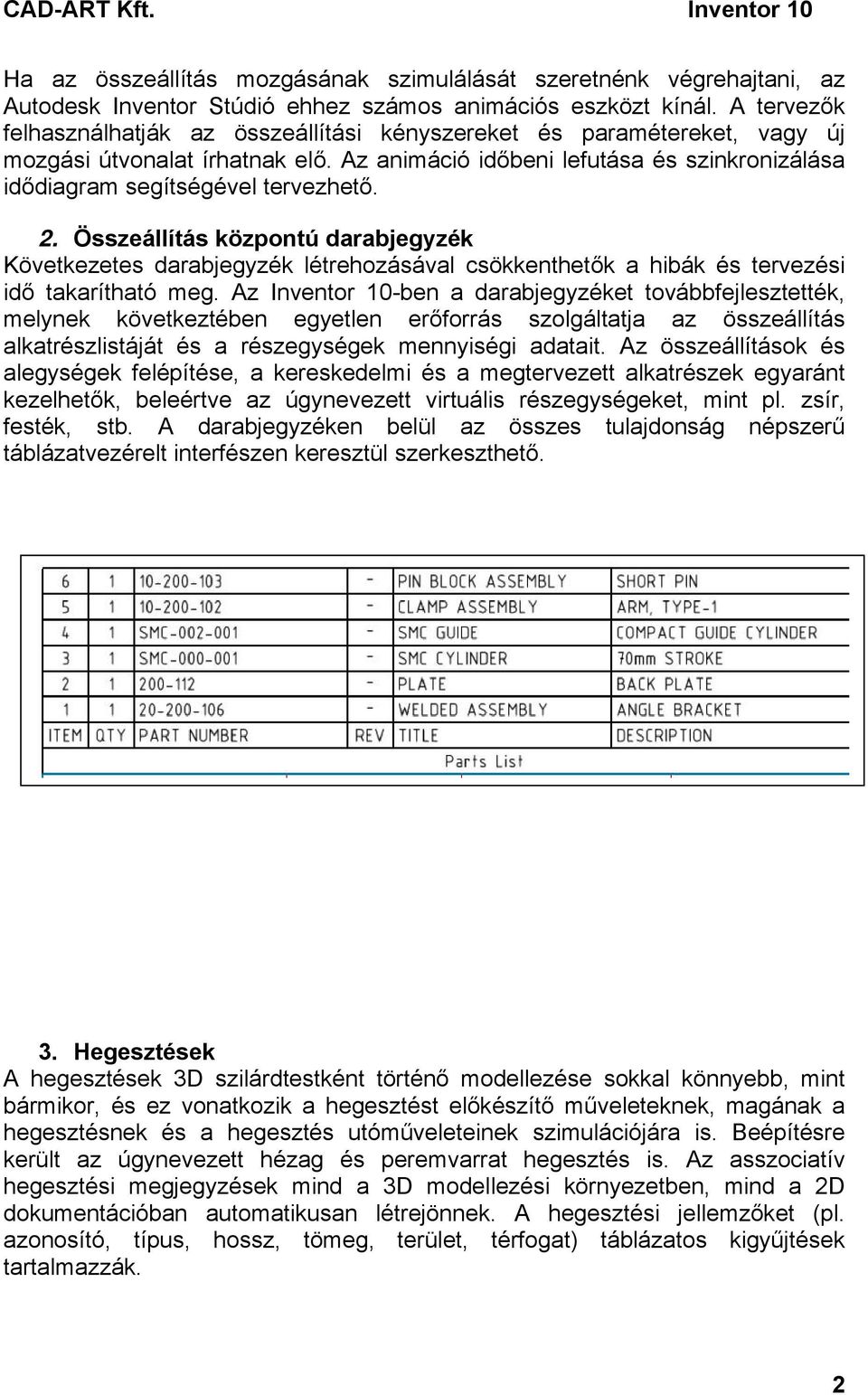 2. Összeállítás központú darabjegyzék Következetes darabjegyzék létrehozásával csökkenthetők a hibák és tervezési idő takarítható meg.