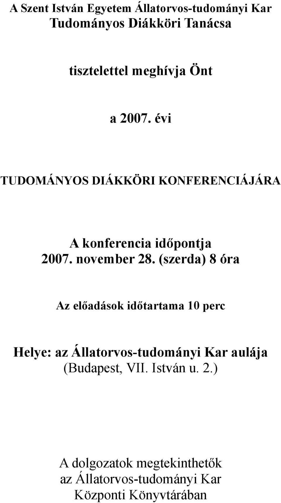 (szerda) 8 óra Az előadások időtartama 10 perc Helye: az Állatorvos-tudományi Kar aulája