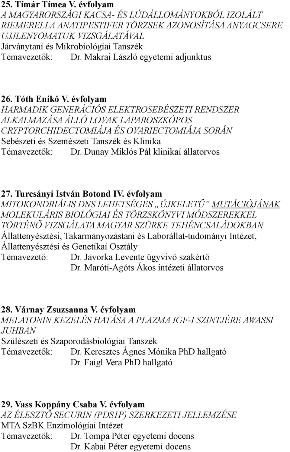 Makrai László egyetemi adjunktus 26. Tóth Enikő V.