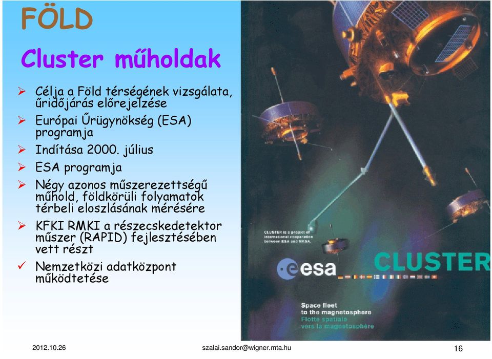 július ESA programja Négy azonos műszerezettségű műhold, földkörüli folyamatok térbeli