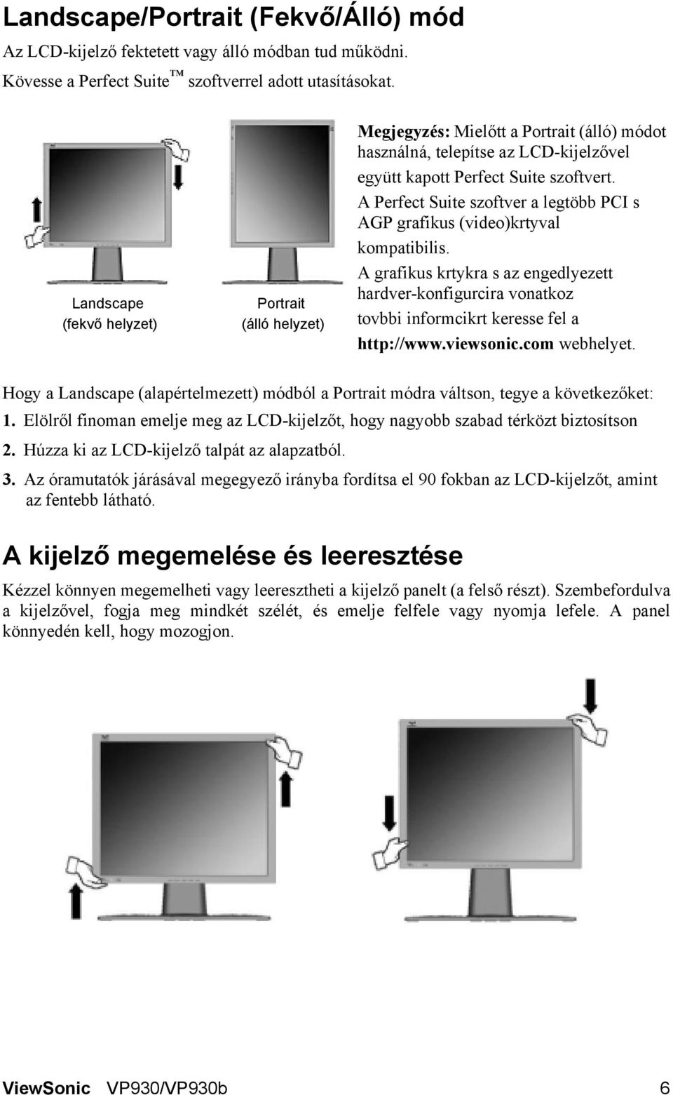 A Perfect Suite szoftver a legtöbb PCI s AGP grafikus (video)krtyval kompatibilis. A grafikus krtykra s az engedlyezett hardver-konfigurcira vonatkoz tovbbi informcikrt keresse fel a http://www.