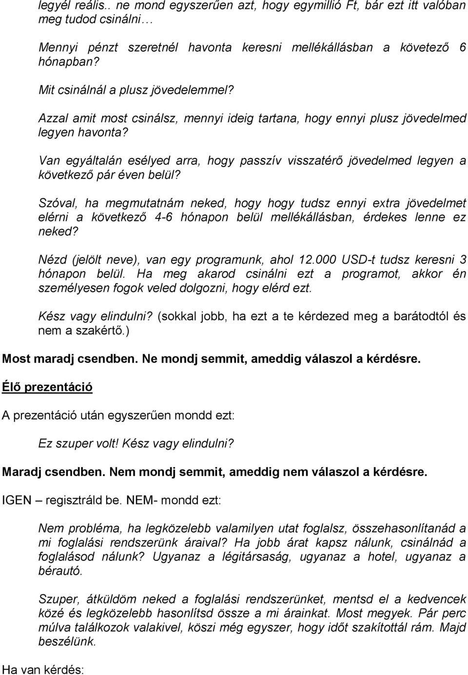 Van egyáltalán esélyed arra, hogy passzív visszatérő jövedelmed legyen a következő pár éven belül?