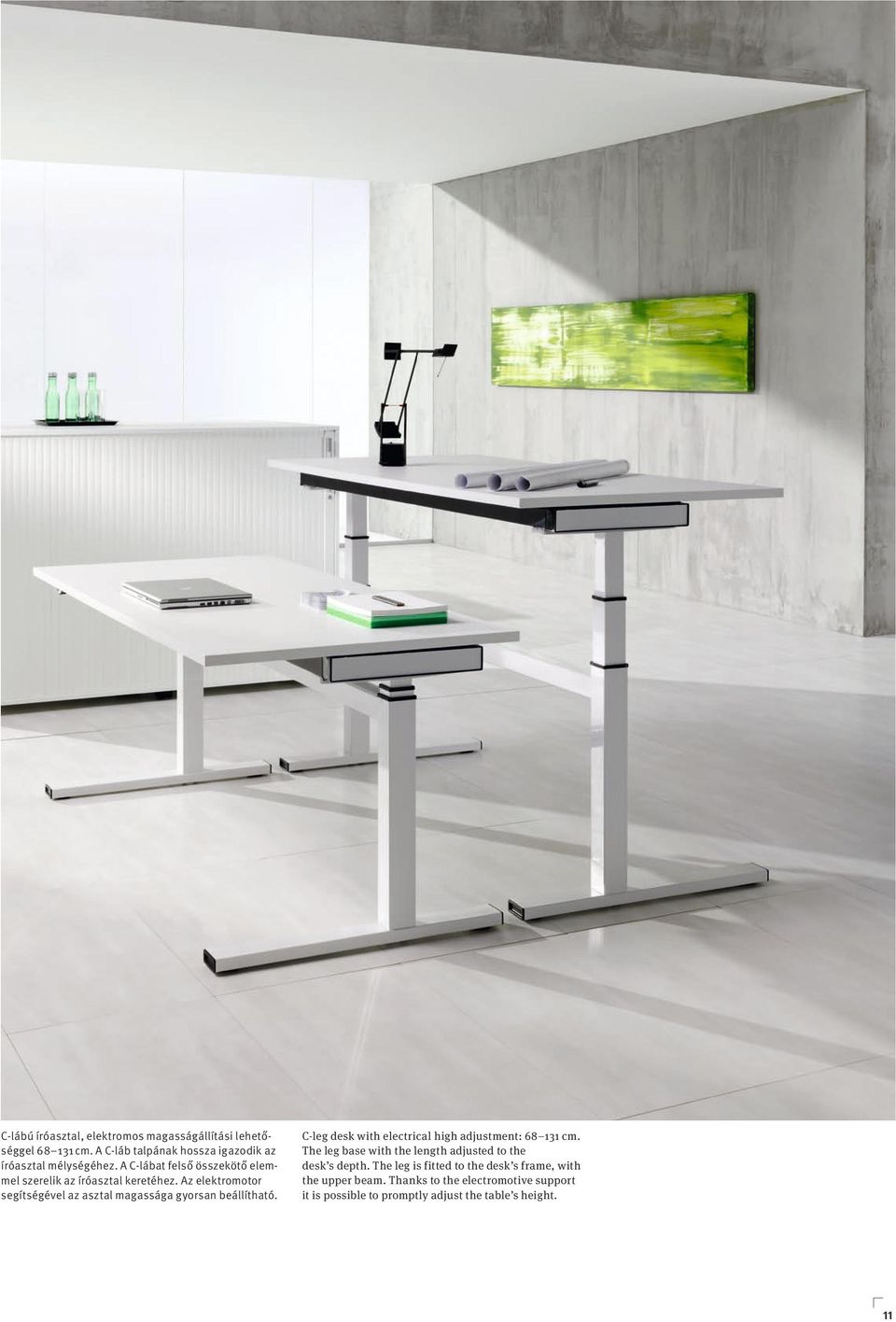 Az elektromotor segítségével az asztal magassága gyorsan beállítható. C-leg desk with electrical high adjustment: 68 11 cm.