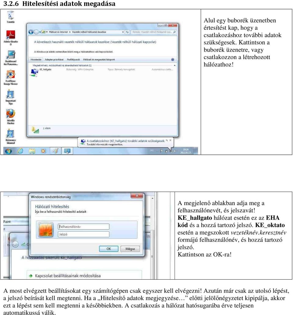 KE_hallgato hálózat esetén ez az EHA kód és a hozzá tartozó jelszó. KE_oktato esetén a megszokott vezetéknév.keresztnév formájú felhasználónév, és hozzá tartozó jelszó. Kattintson az OK-ra!
