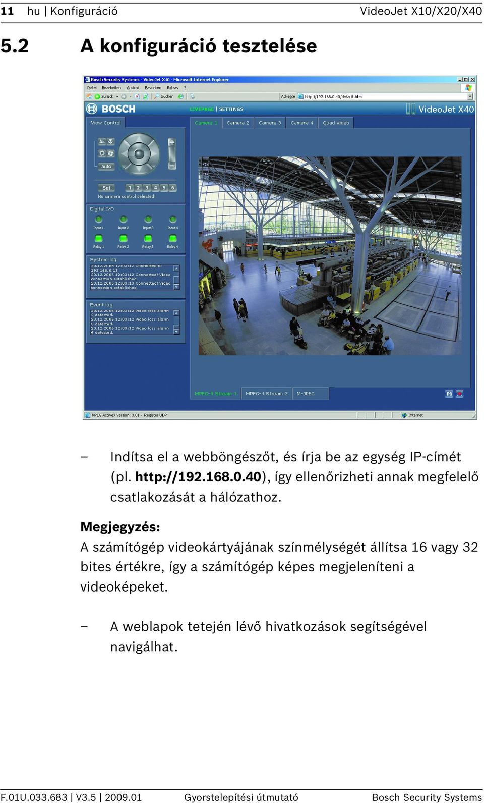 168.0.40), így ellenőrizheti annak megfelelő csatlakozását a hálózathoz.