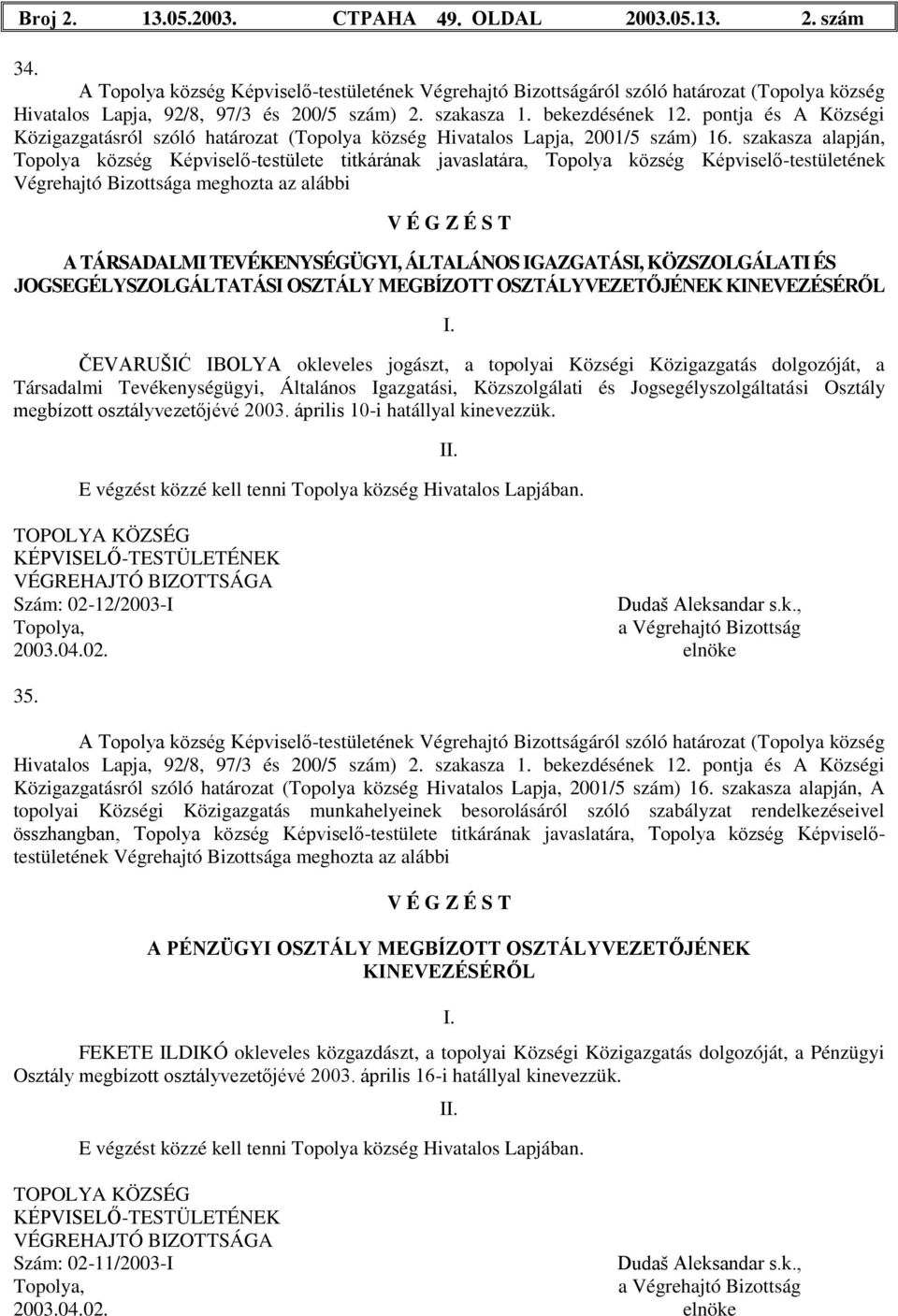 pontja és A Községi Közigazgatásról szóló határozat (Topolya község Hivatalos Lapja, 2001/5 szám) 16.