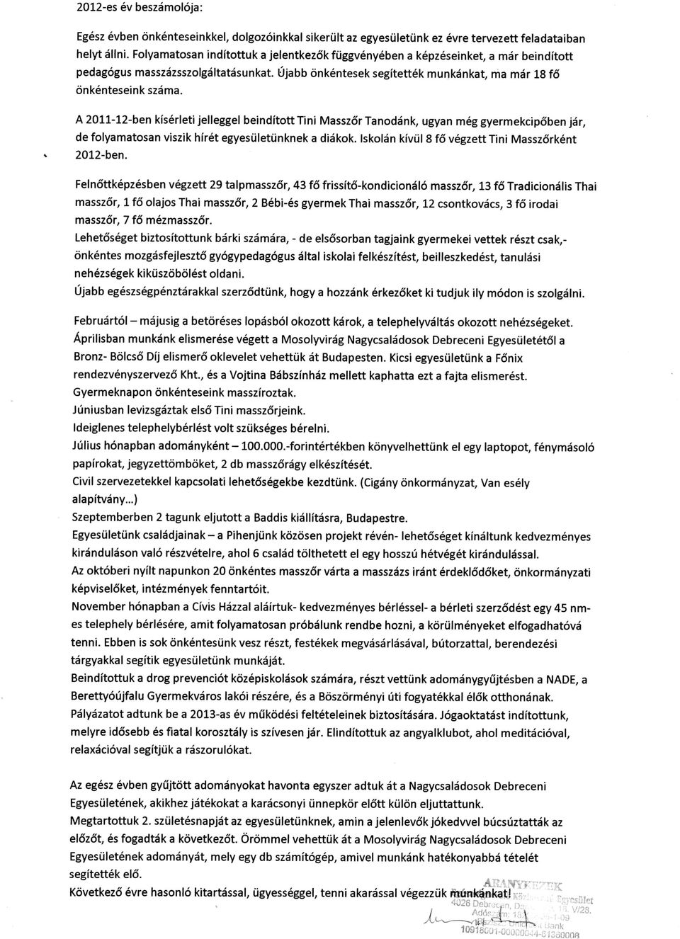 A211-12-ben kiserleti jelleggel beinditotttini MasszdrTanodank, ugyan meg gyermekcipdben jar, de folyamatosan viszik hiret egyesuletunknek a diakok.